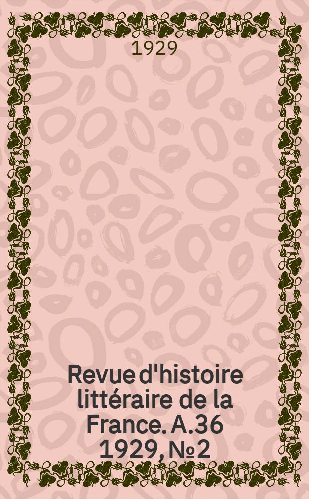 Revue d'histoire littéraire de la France. A.36 1929, №2