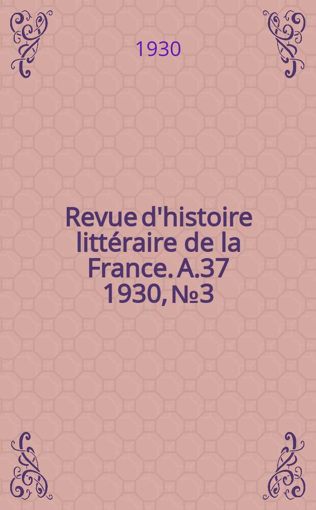 Revue d'histoire littéraire de la France. A.37 1930, №3