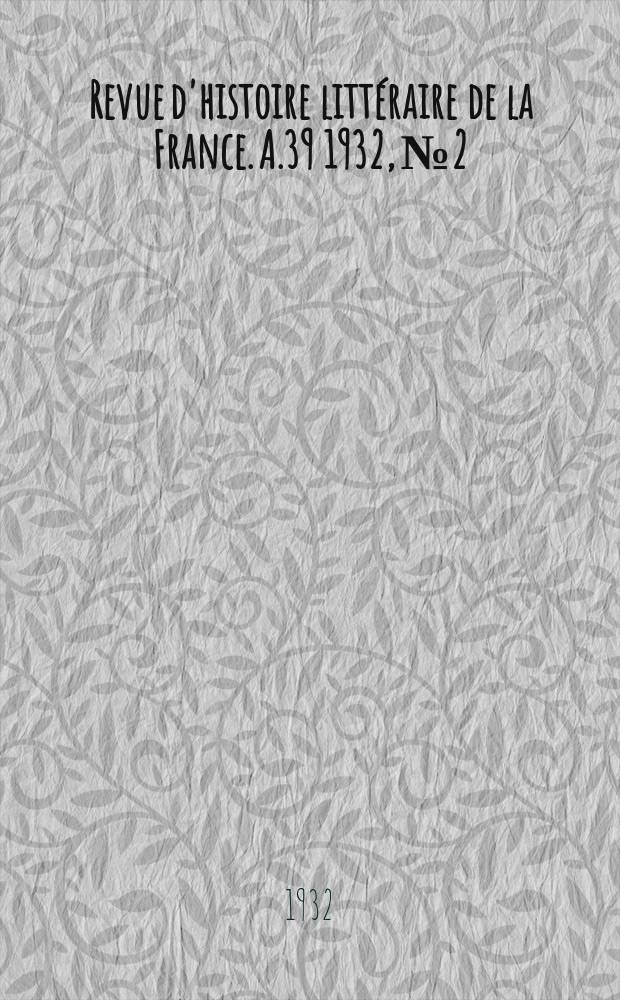 Revue d'histoire littéraire de la France. A.39 1932, №2