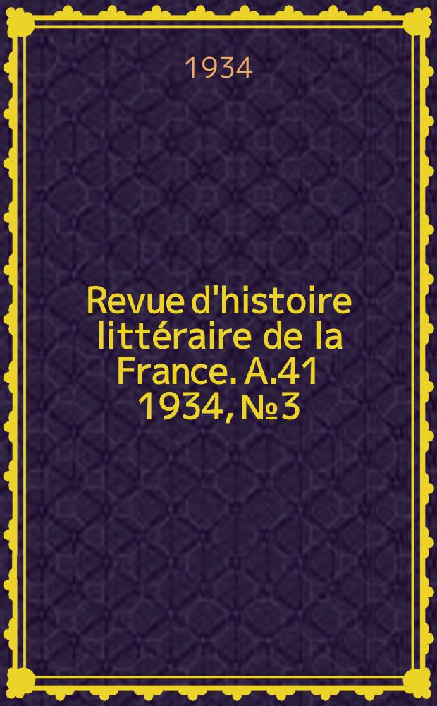 Revue d'histoire littéraire de la France. A.41 1934, №3