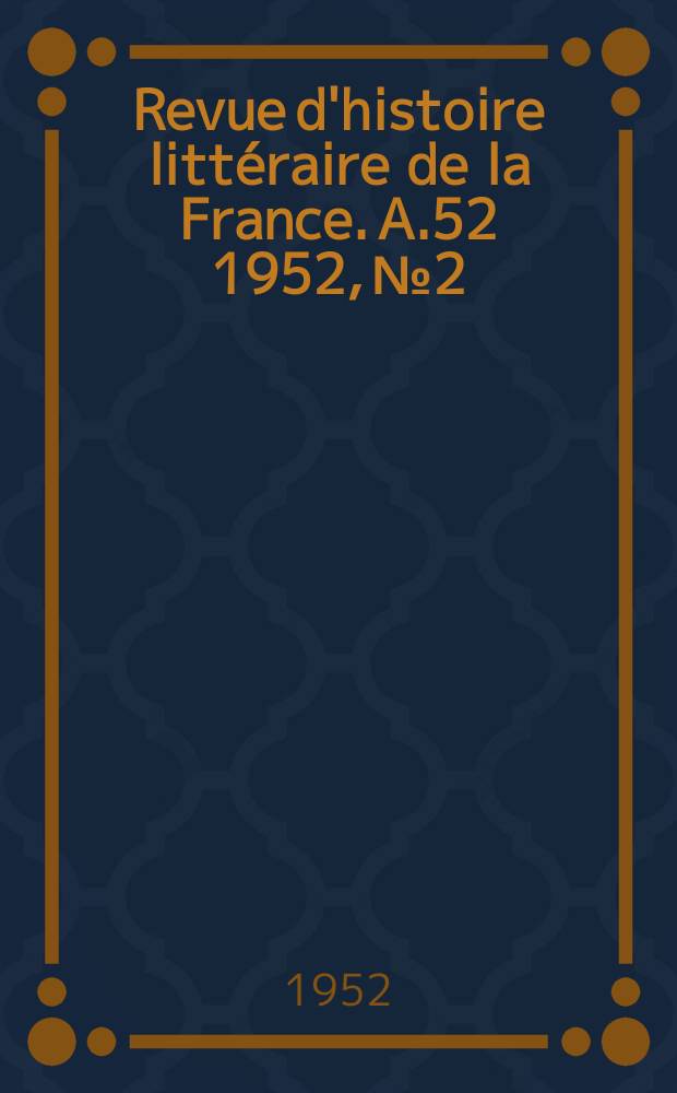 Revue d'histoire littéraire de la France. A.52 1952, №2
