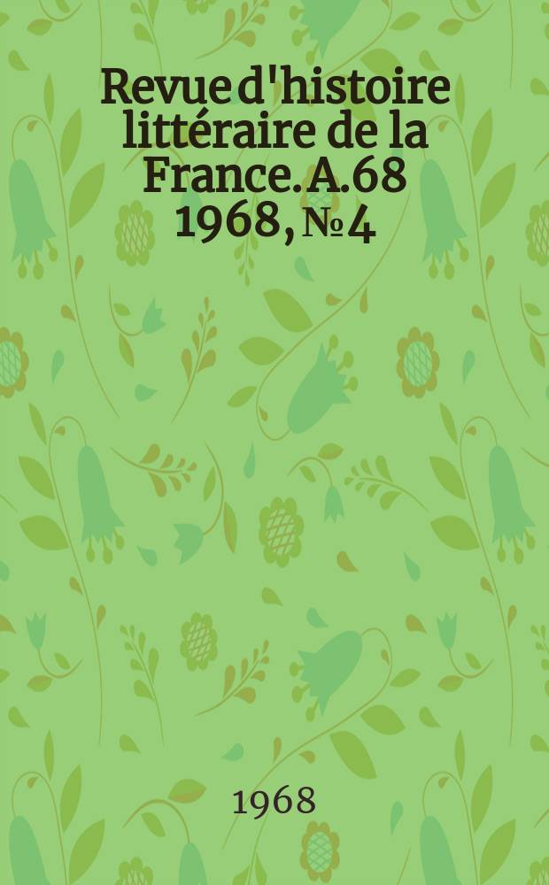 Revue d'histoire littéraire de la France. A.68 1968, №4