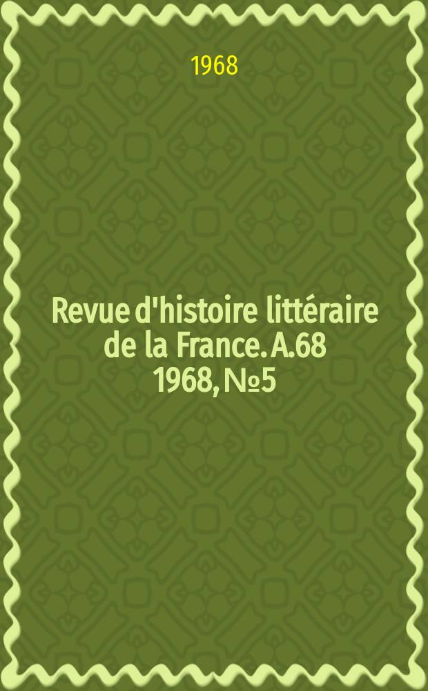 Revue d'histoire littéraire de la France. A.68 1968, №5