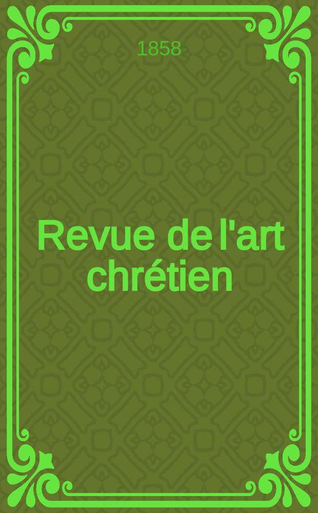 Revue de l'art chrétien : Recueil mensuel d'archéologie religieuse. [Année2] 1858, T.2, Septembre