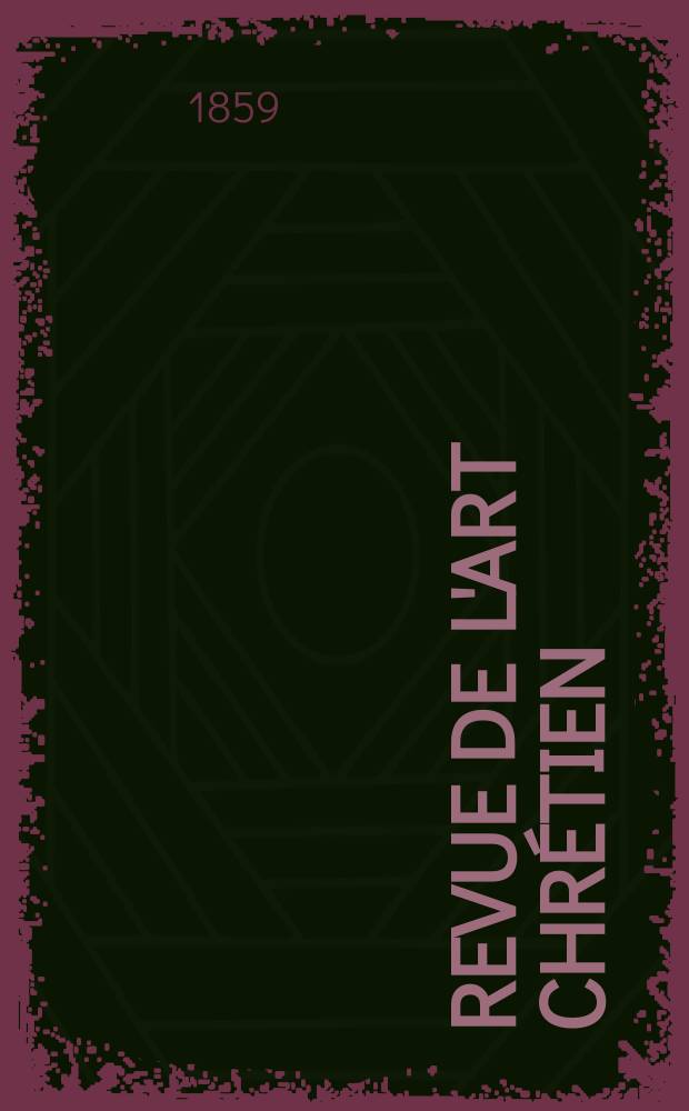 Revue de l'art chrétien : Recueil mensuel d'archéologie religieuse. [Année3] 1859, T.3, Mars
