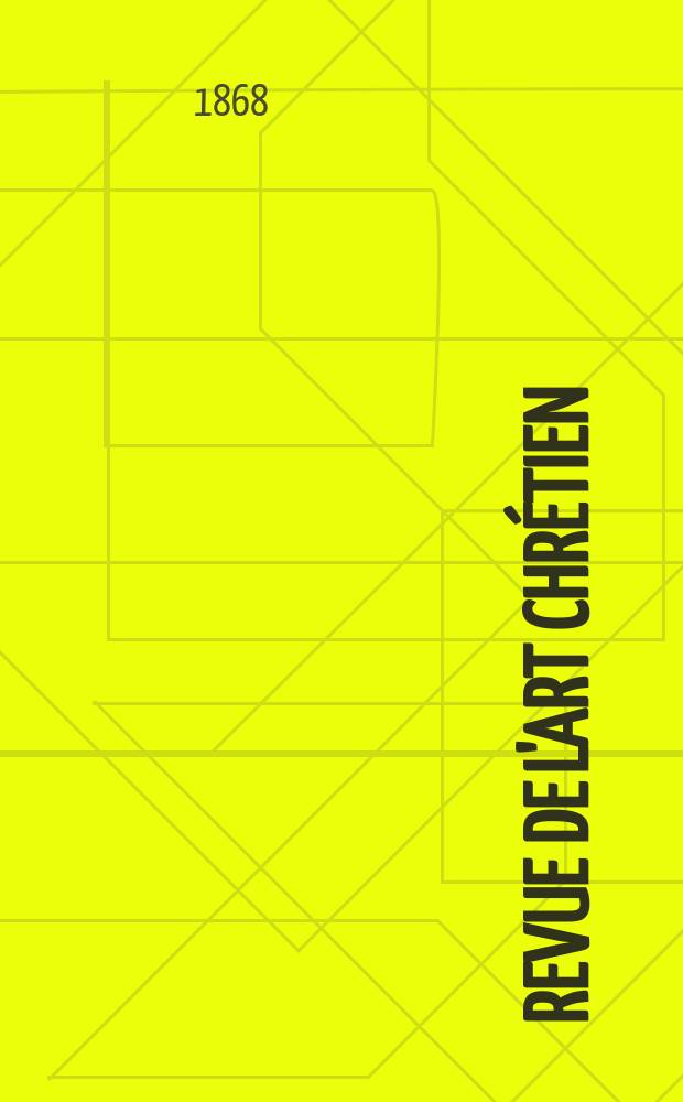Revue de l'art chrétien : Recueil mensuel d'archéologie religieuse. Année12 1868, T.12, Février