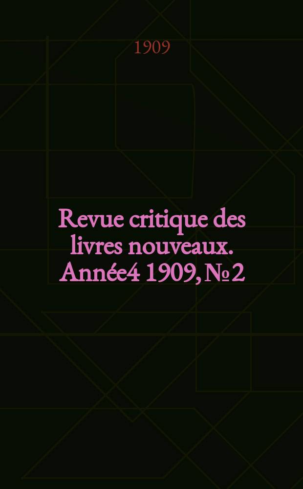 Revue critique des livres nouveaux. Année4 1909, №2
