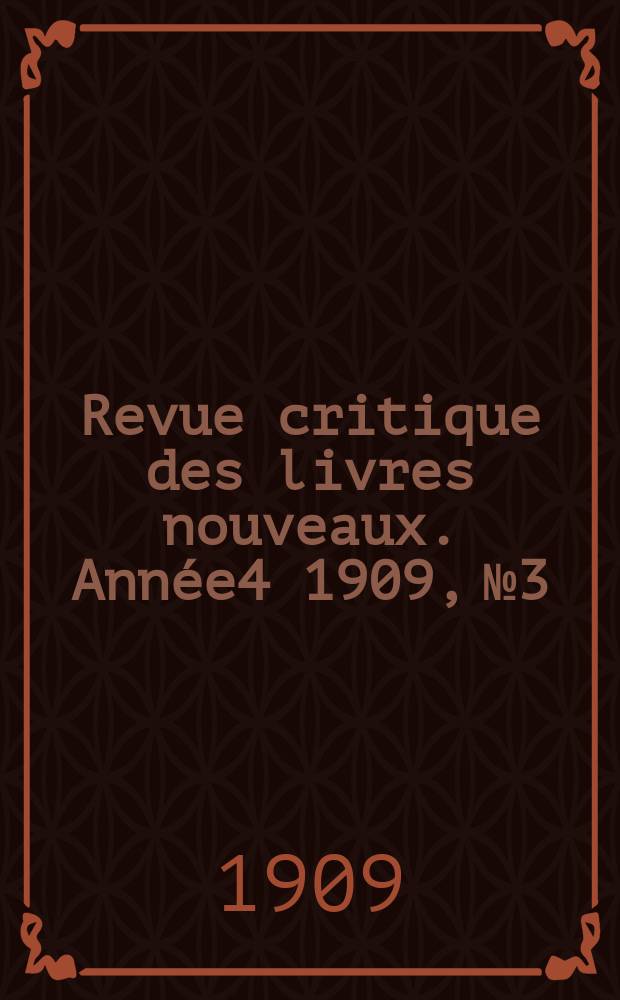Revue critique des livres nouveaux. Année4 1909, №3