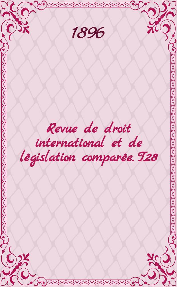 Revue de droit international et de législation comparée. T.28