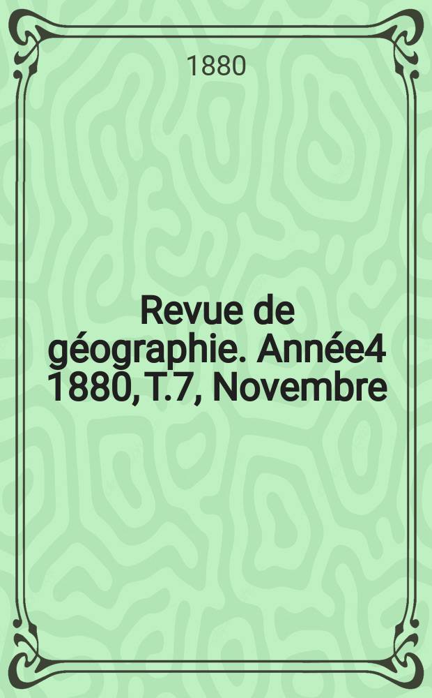 Revue de géographie. Année4 1880, T.7, Novembre