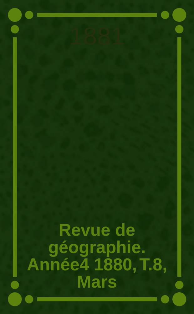 Revue de géographie. Année4 1880, T.8, Mars