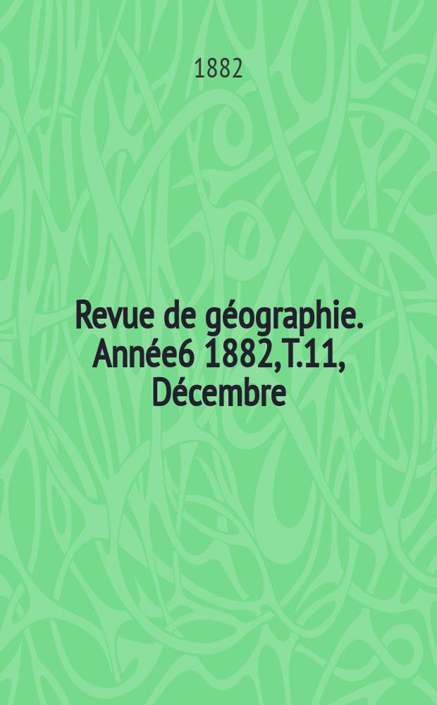 Revue de géographie. Année6 1882, T.11, Décembre