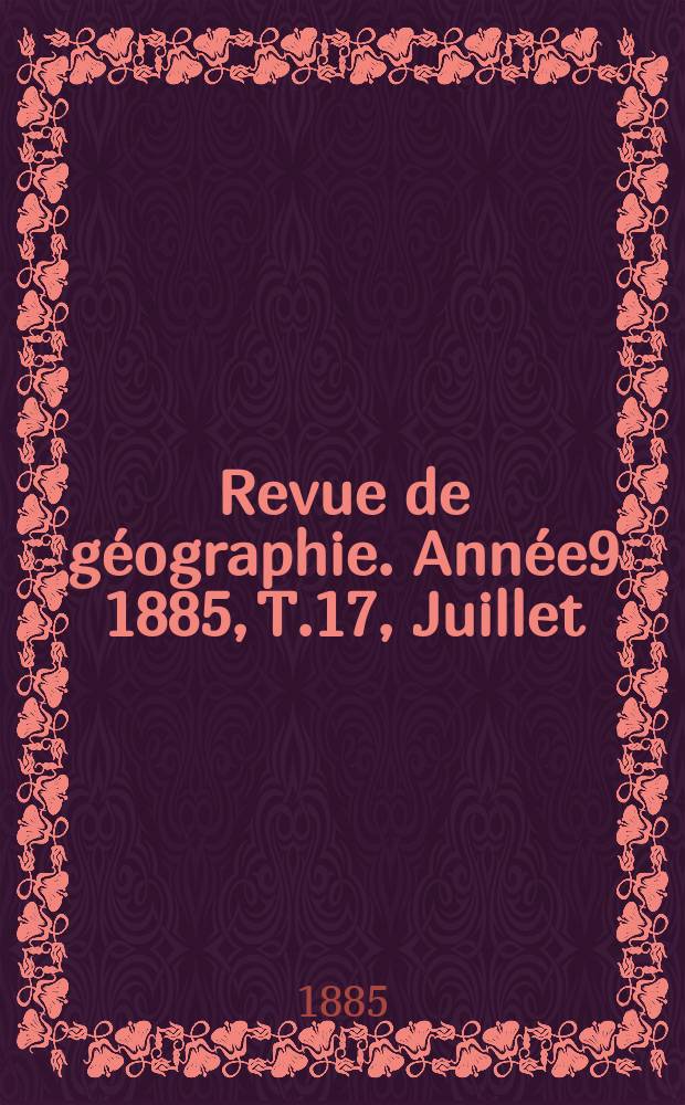 Revue de géographie. Année9 1885, T.17, Juillet