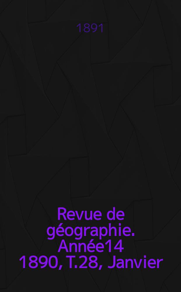 Revue de géographie. Année14 1890, T.28, Janvier