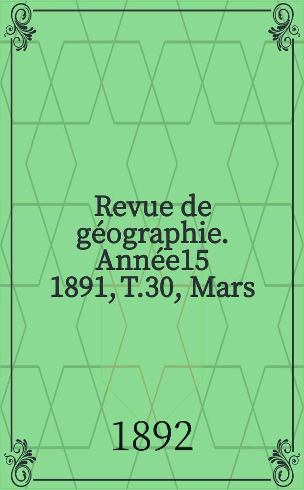 Revue de géographie. Année15 1891, T.30, Mars