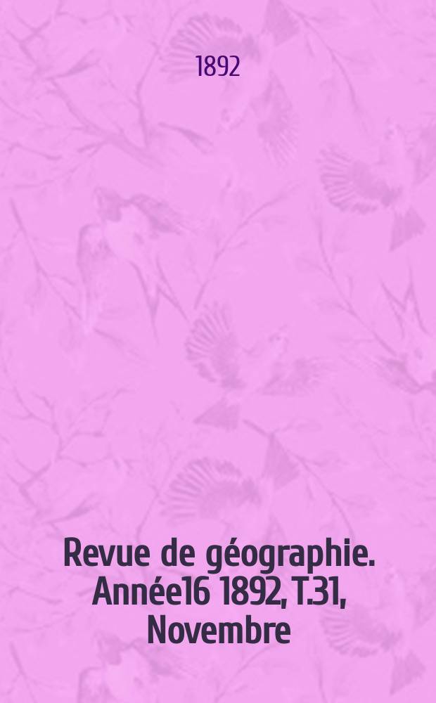 Revue de géographie. Année16 1892, T.31, Novembre