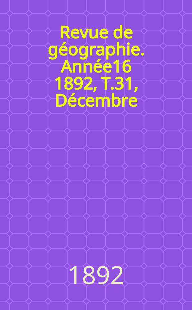 Revue de géographie. Année16 1892, T.31, Décembre