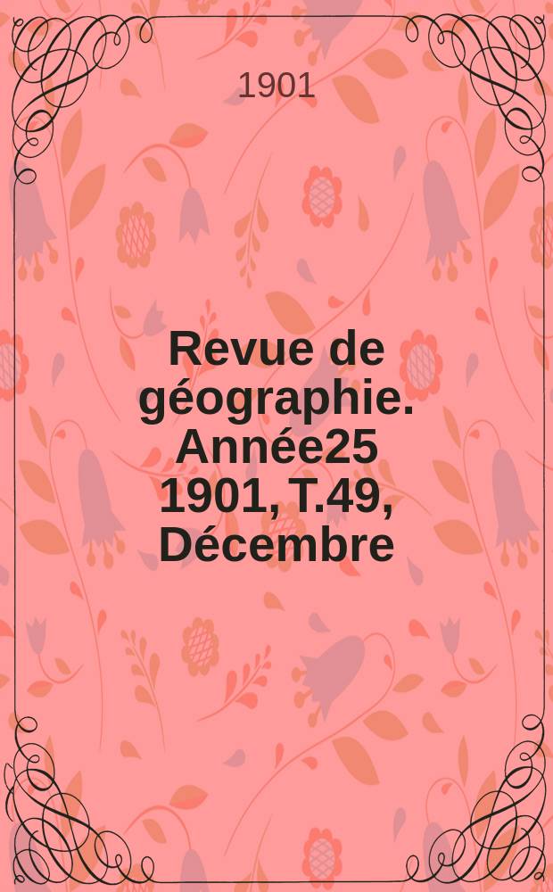 Revue de géographie. Année25 1901, T.49, Décembre