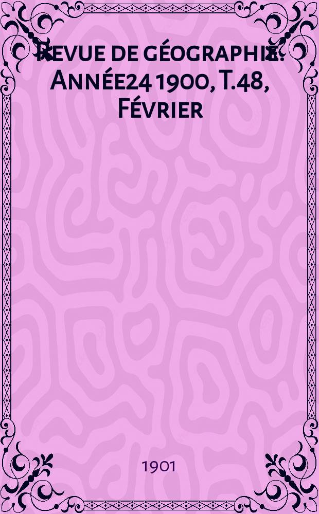 Revue de géographie. Année24 1900, T.48, Février