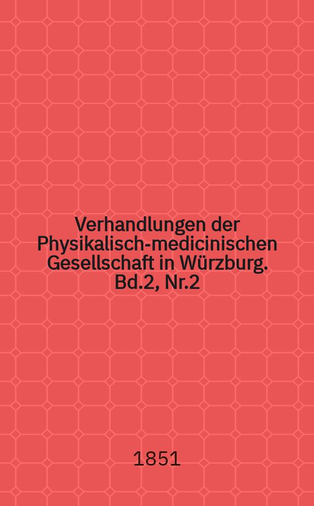 Verhandlungen der Physikalische- medicinischen Gesellschaft in Würzburg. Bd.2, Nr.2