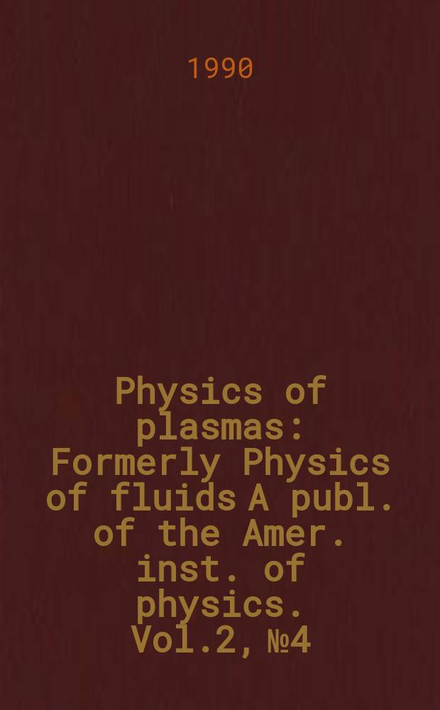 Physics of plasmas : Formerly Physics of fluids A publ. of the Amer. inst. of physics. Vol.2, №4
