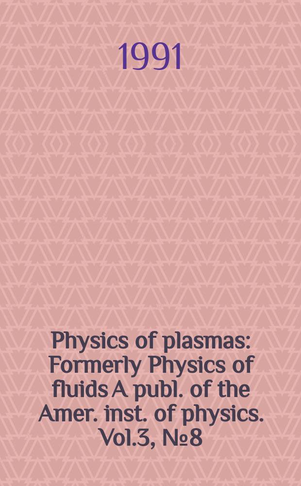 Physics of plasmas : Formerly Physics of fluids A publ. of the Amer. inst. of physics. Vol.3, №8(Pt.1&ndash;2)