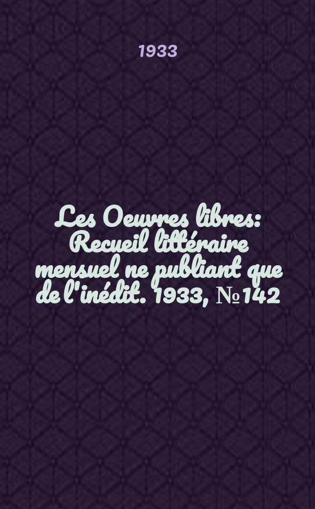 Les Oeuvres libres : Recueil littéraire mensuel ne publiant que de l'inédit. 1933, №142