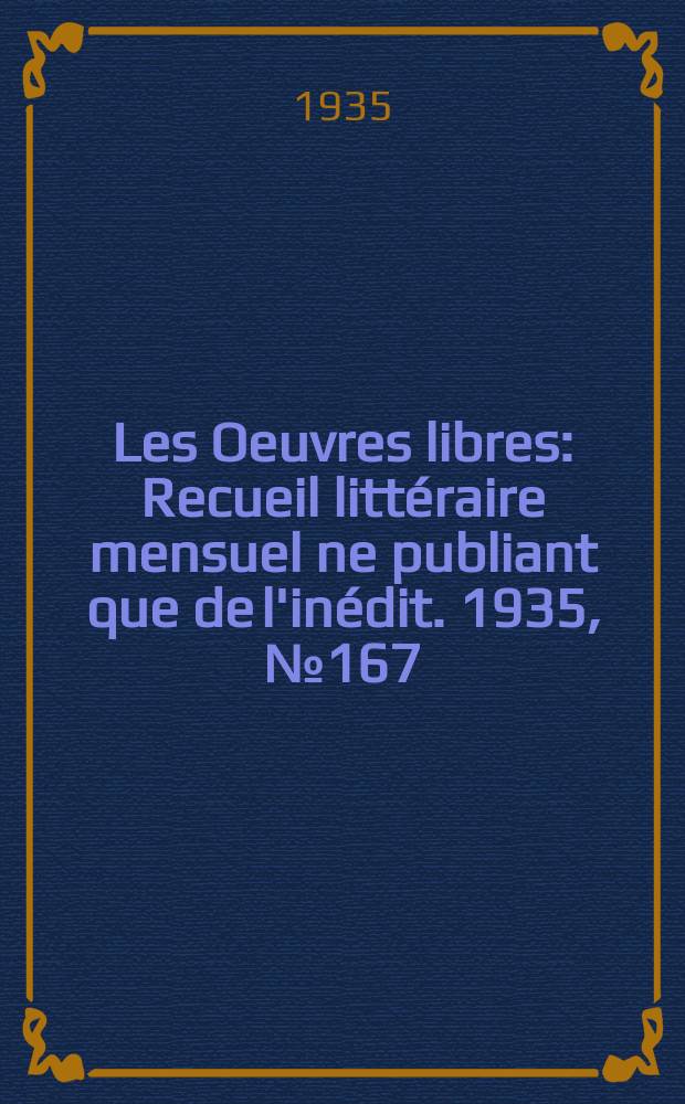 Les Oeuvres libres : Recueil littéraire mensuel ne publiant que de l'inédit. 1935, №167