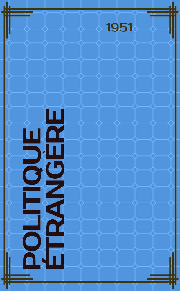 Politique étrangère : Revue publ. tous les deux mois par le Centre d'études de politique étrangère. An.16 1951, №2