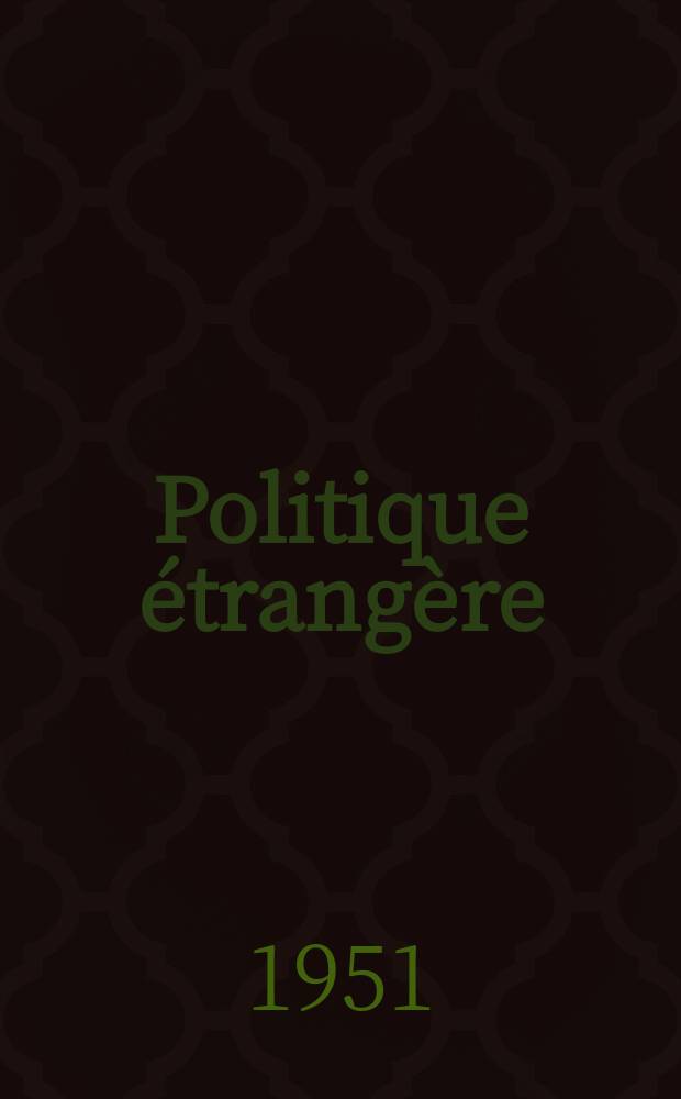 Politique étrangère : Revue publ. tous les deux mois par le Centre d'études de politique étrangère. An.16 1951, №4/5
