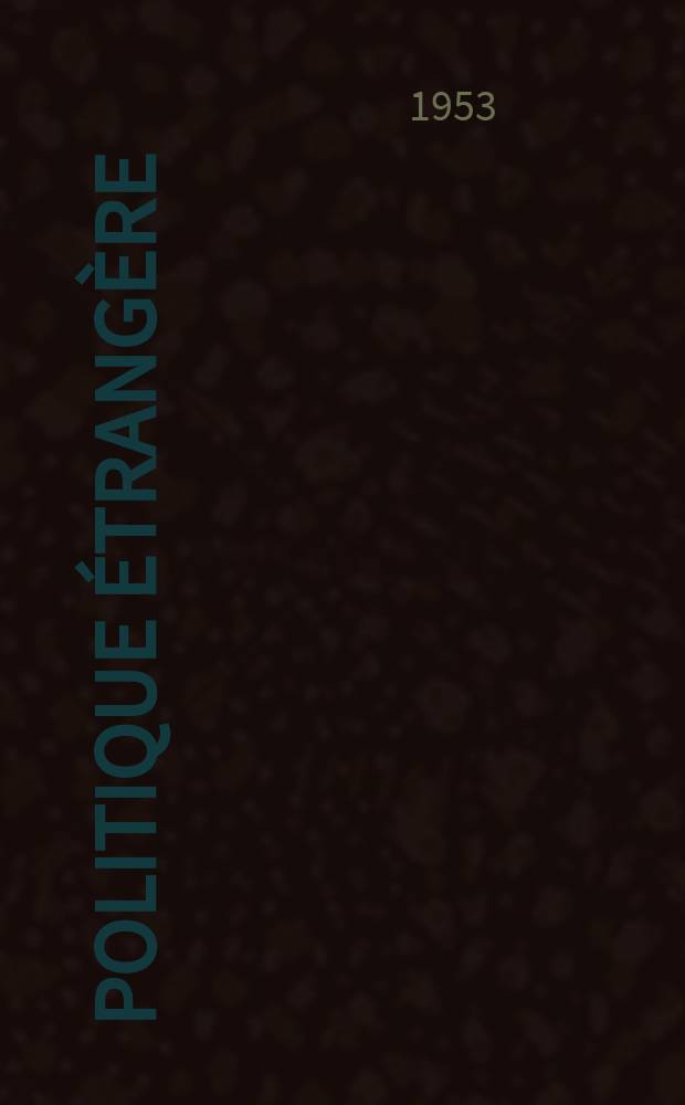 Politique étrangère : Revue publ. tous les deux mois par le Centre d'études de politique étrangère. An.18 1953, №4