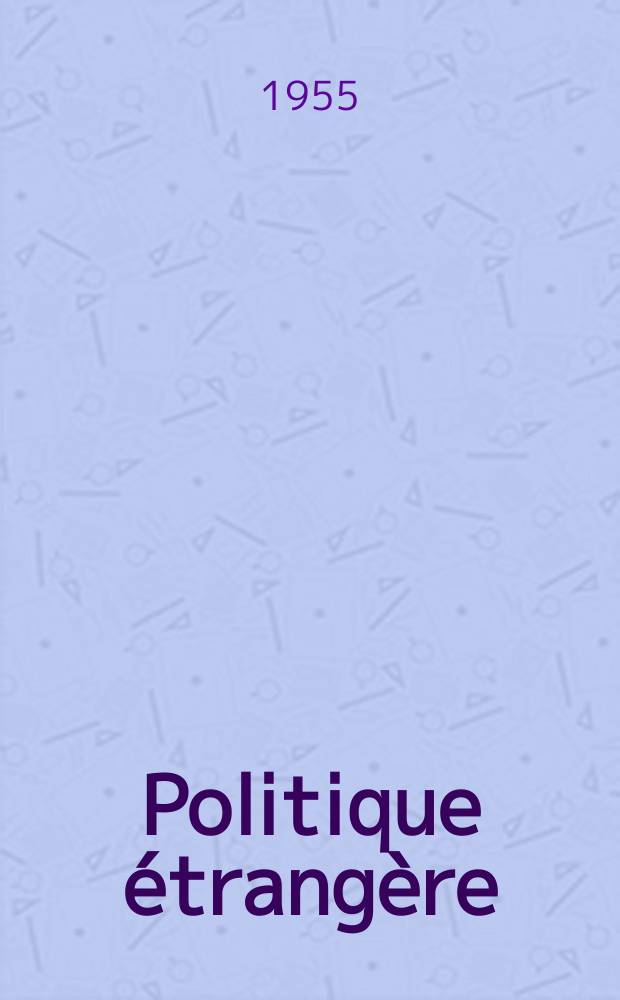 Politique étrangère : Revue publ. tous les deux mois par le Centre d'études de politique étrangère. An.20 1955, №3