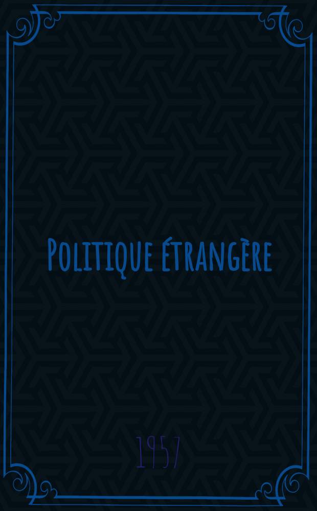 Politique étrangère : Revue publ. tous les deux mois par le Centre d'études de politique étrangère. Année22 1957, №2