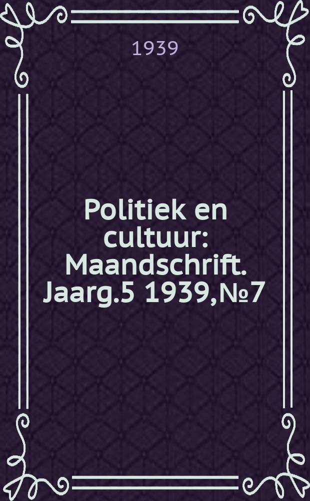 Politiek en cultuur : Maandschrift. Jaarg.5 1939, №7