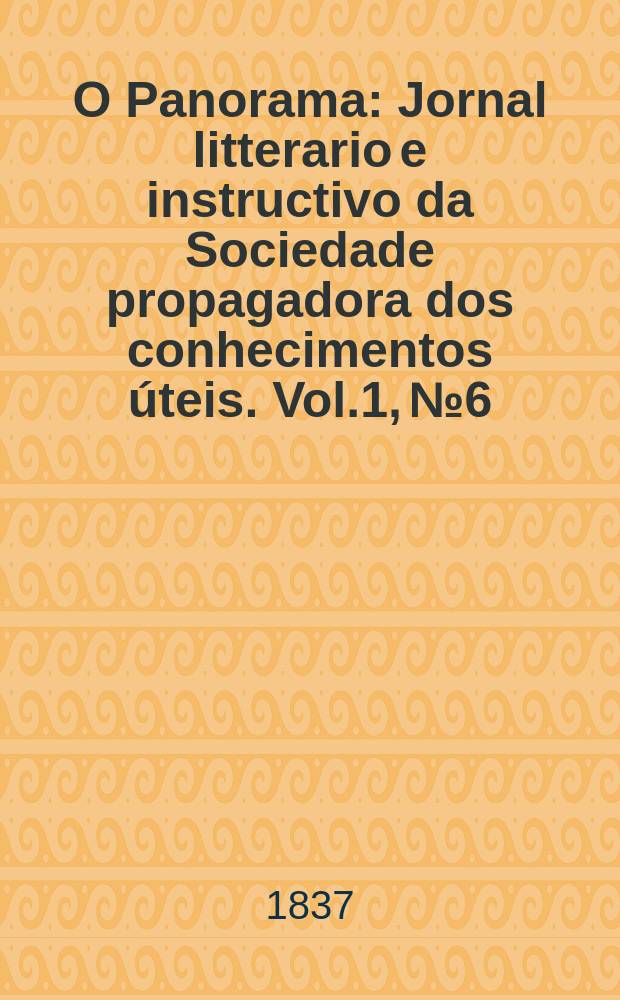 O Panorama : Jornal litterario e instructivo da Sociedade propagadora dos conhecimentos úteis. Vol.1, №6