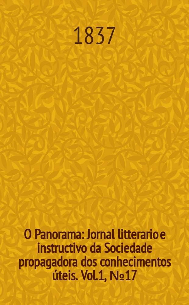 O Panorama : Jornal litterario e instructivo da Sociedade propagadora dos conhecimentos úteis. Vol.1, №17