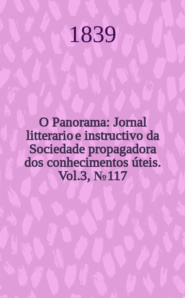 O Panorama : Jornal litterario e instructivo da Sociedade propagadora dos conhecimentos úteis. Vol.3, №117