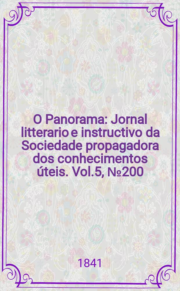O Panorama : Jornal litterario e instructivo da Sociedade propagadora dos conhecimentos úteis. Vol.5, №200