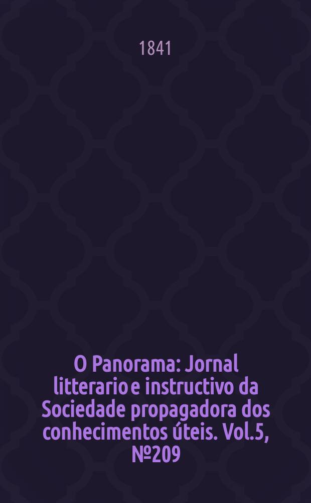 O Panorama : Jornal litterario e instructivo da Sociedade propagadora dos conhecimentos úteis. Vol.5, №209