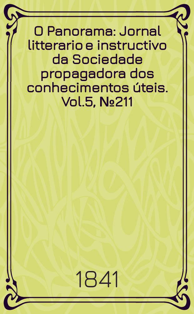 O Panorama : Jornal litterario e instructivo da Sociedade propagadora dos conhecimentos úteis. Vol.5, №211