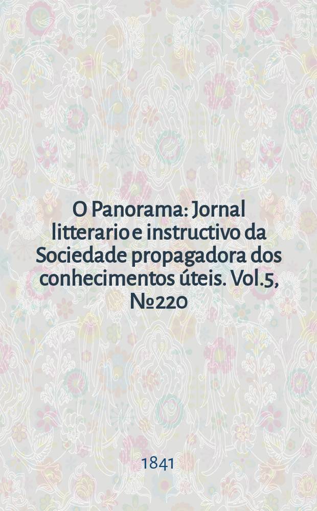O Panorama : Jornal litterario e instructivo da Sociedade propagadora dos conhecimentos úteis. Vol.5, №220