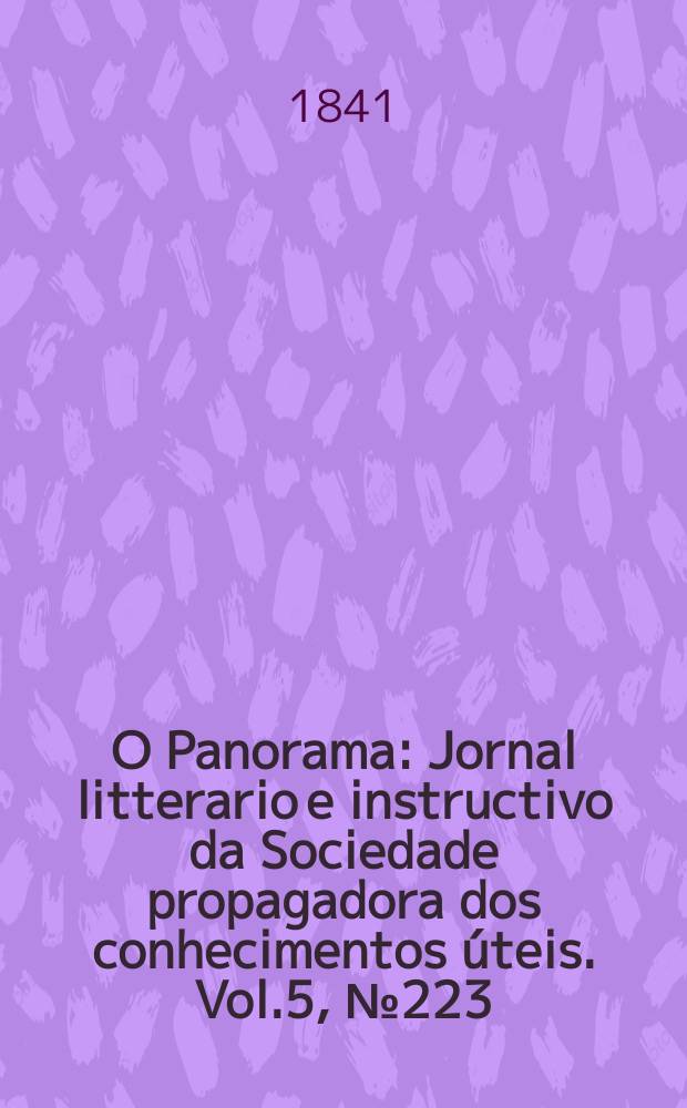 O Panorama : Jornal litterario e instructivo da Sociedade propagadora dos conhecimentos úteis. Vol.5, №223