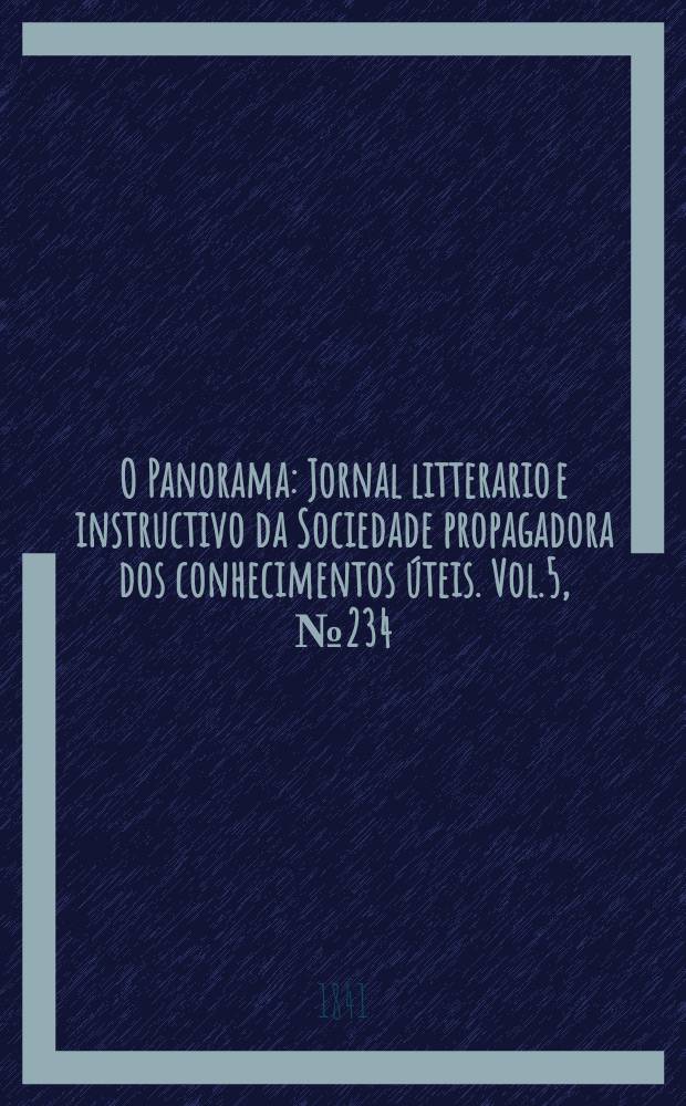 O Panorama : Jornal litterario e instructivo da Sociedade propagadora dos conhecimentos úteis. Vol.5, №234
