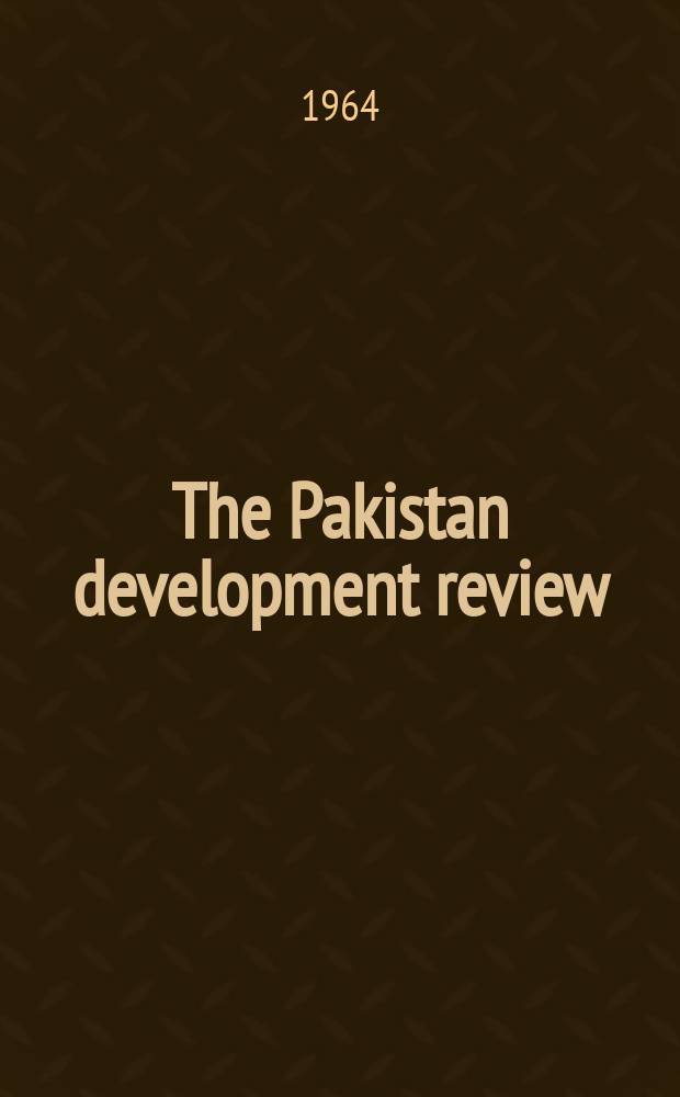 The Pakistan development review : Quarterly journal of the Institute of development economics. Vol.4, №3