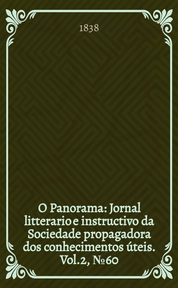 O Panorama : Jornal litterario e instructivo da Sociedade propagadora dos conhecimentos úteis. Vol.2, №60
