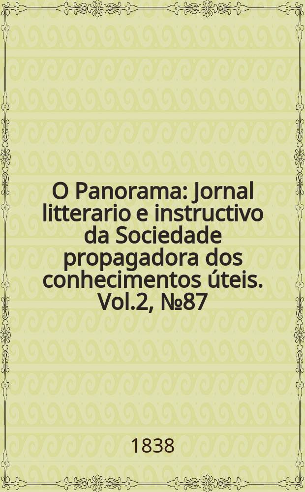 O Panorama : Jornal litterario e instructivo da Sociedade propagadora dos conhecimentos úteis. Vol.2, №87