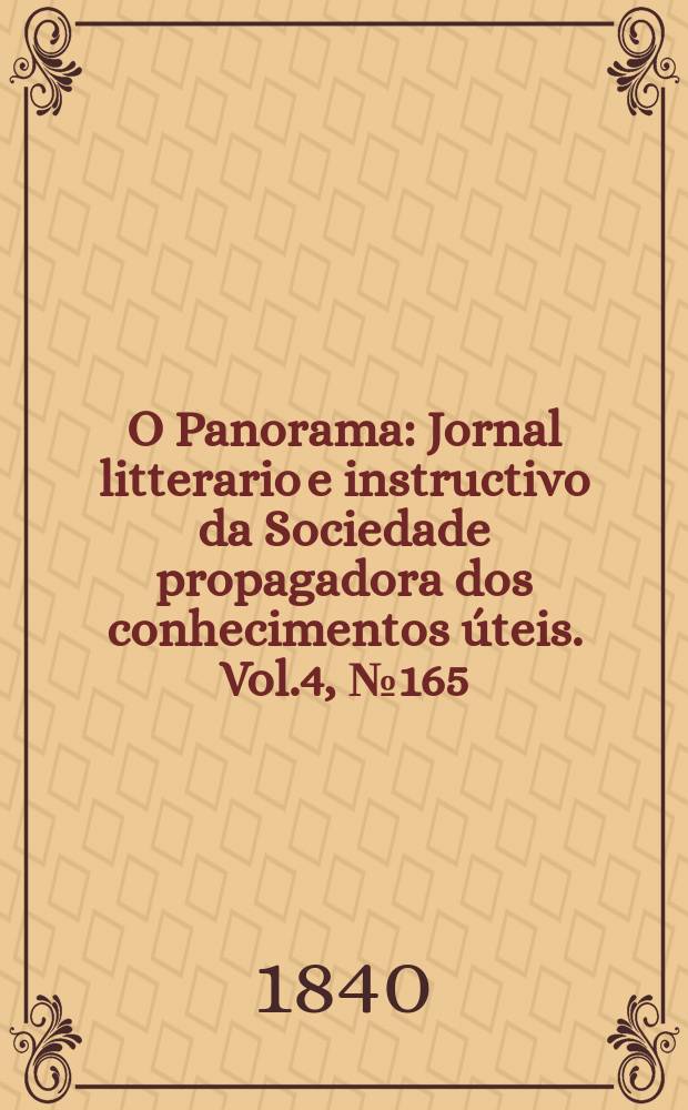 O Panorama : Jornal litterario e instructivo da Sociedade propagadora dos conhecimentos úteis. Vol.4, №165