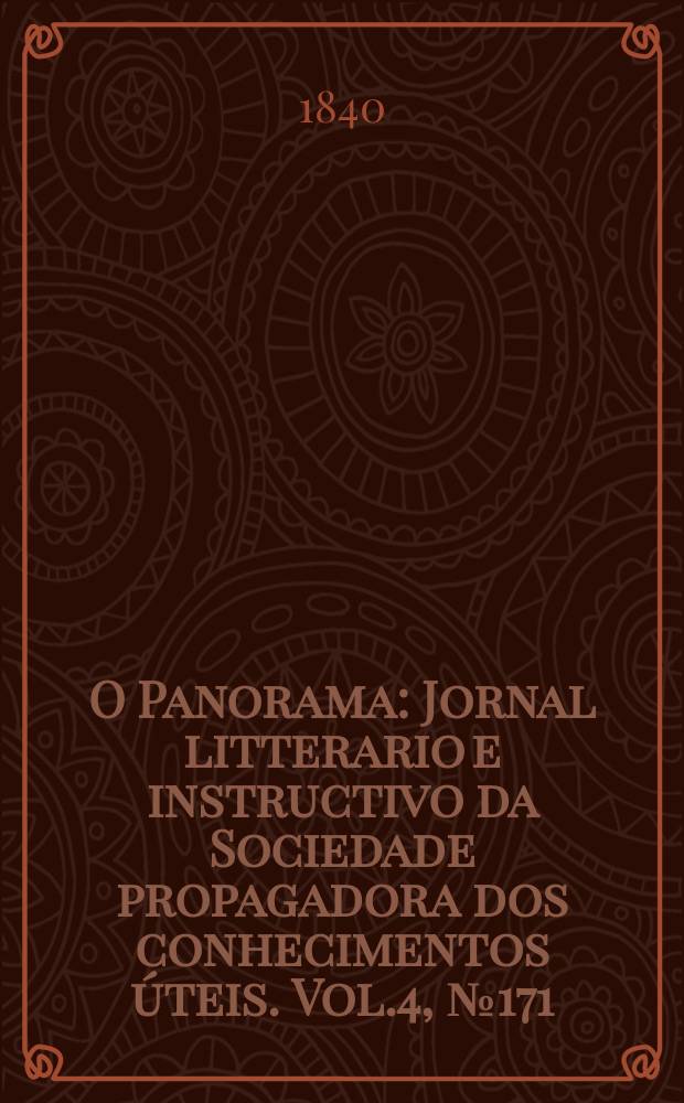 O Panorama : Jornal litterario e instructivo da Sociedade propagadora dos conhecimentos úteis. Vol.4, №171