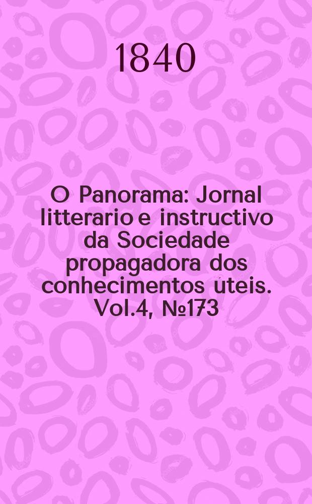 O Panorama : Jornal litterario e instructivo da Sociedade propagadora dos conhecimentos úteis. Vol.4, №173