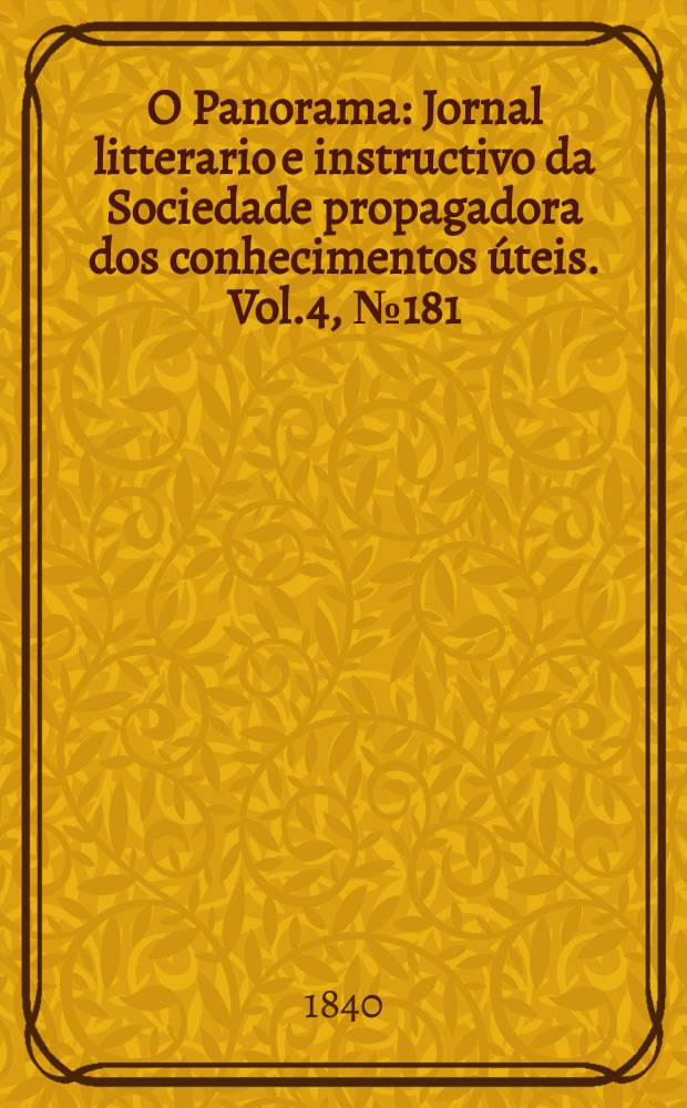 O Panorama : Jornal litterario e instructivo da Sociedade propagadora dos conhecimentos úteis. Vol.4, №181